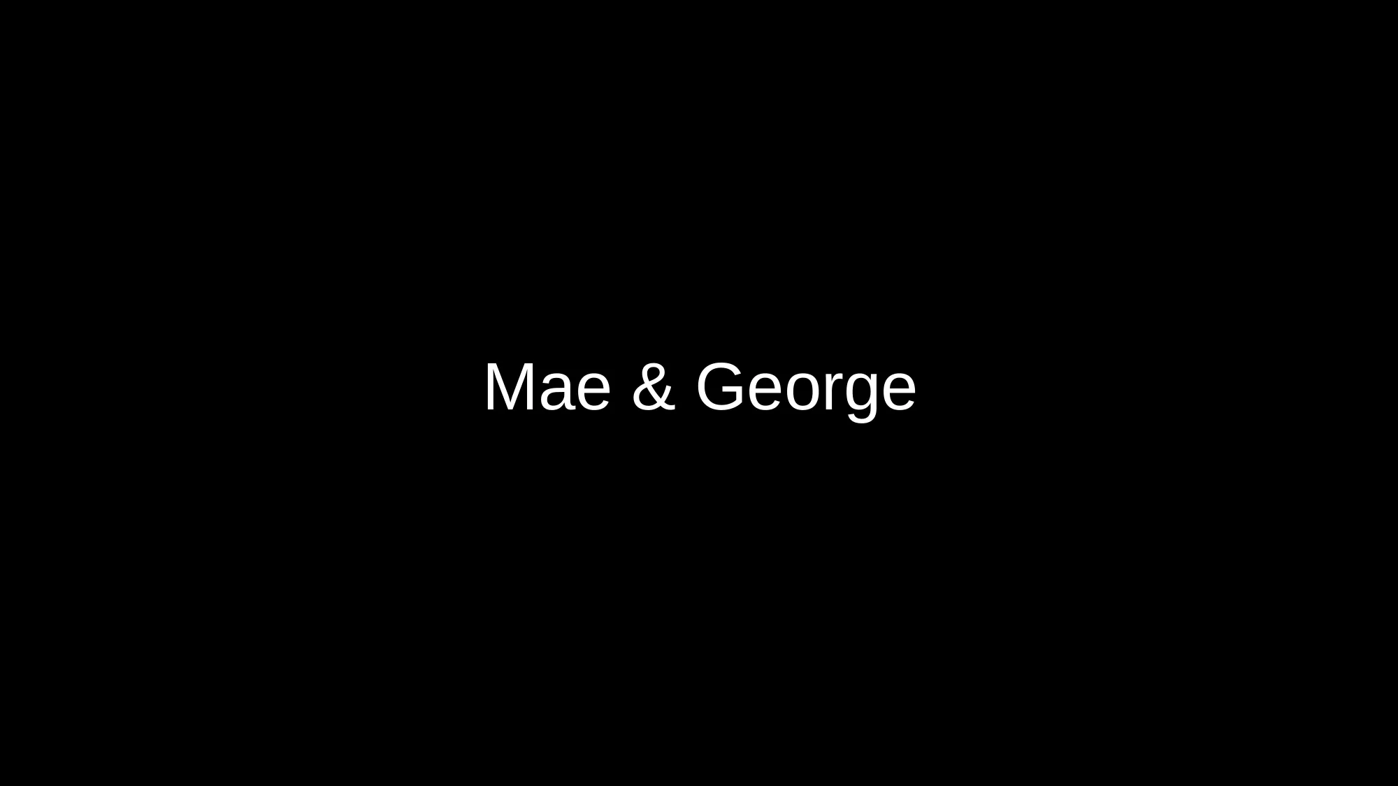 Mae & George