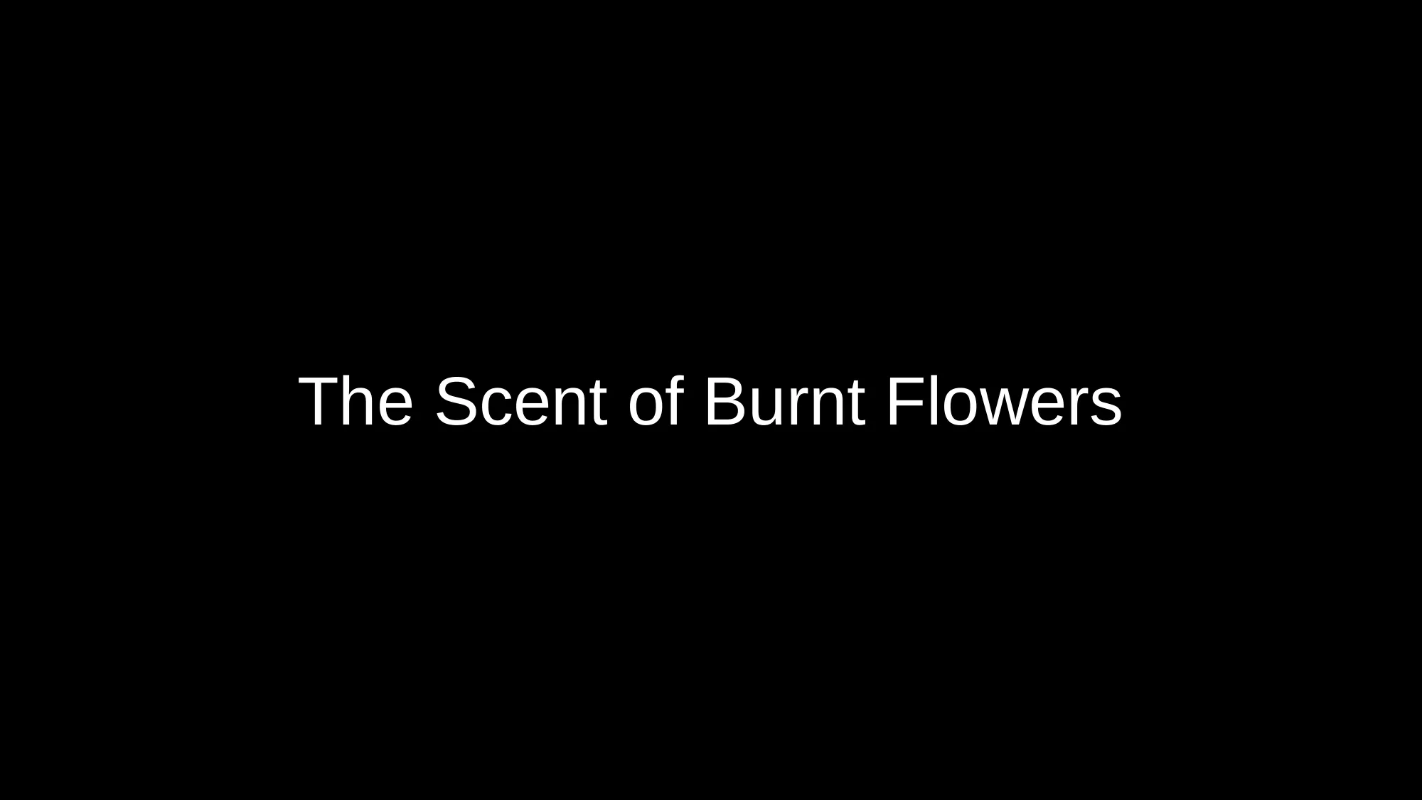The Scent of Burnt Flowers
